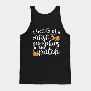 I Teach The Cutest Pumpkins In The Patch Halloween Fall Autumn Teacher Cute Tank Top